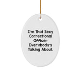 Sexy Correctional Officer Gifts from Friends, Men, or Coworkers - I'm That Sexy Correctional Officer Everybody's Talking About. Oval Ornament, Correctional Officer Christmas Unique Gifts - Image 1